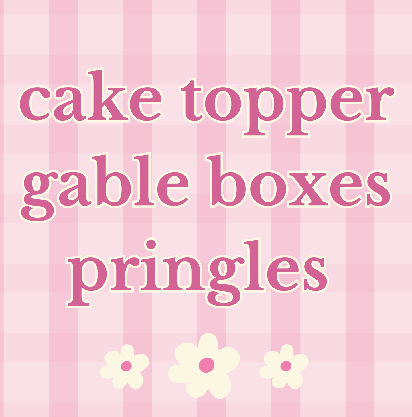 Cake Topper, Gable Boxes and Pringles Bundle